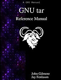 Gnu Tar Reference Manual: Gnu Tar: An Archiver Tool (Paperback)