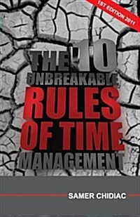 The 10 Unbreakable Rules of Time Management: 1st Edition 2011 (Paperback)