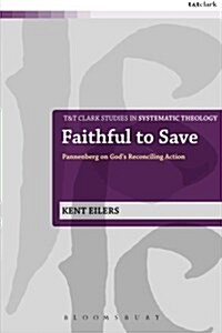 Faithful to Save : Pannenberg on Gods Reconciling Action (Paperback)