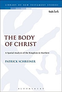 The Body of Jesus : A Spatial Analysis of the Kingdom in Matthew (Hardcover)