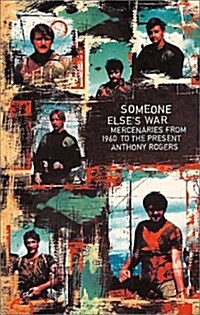 Someone Elses War: Mercenaries from 1960 to the Present (Paperback)