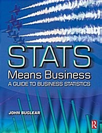 Stats Means Business : Statistics and Business Analytics for Business, Hospitality and Tourism (Hardcover)