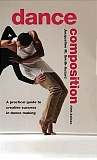 Dance Composition : A Practical Guide to Creative Success in Dance Making (Hardcover, 5 ed)