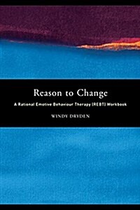 Reason to Change : A Rational Emotive Behaviour Therapy (REBT) Workbook (Hardcover)