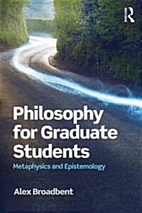 Philosophy for Graduate Students : Metaphysics and Epistemology (Paperback)