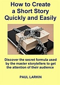 How to Create a Short Story Quickly and Easily (Paperback)