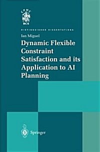 Dynamic Flexible Constraint Satisfaction and its Application to AI Planning (Paperback, Softcover reprint of the original 1st ed. 2004)