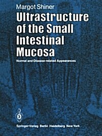 Ultrastructure of the Small Intestinal Mucosa : Normal and Disease-Related Appearances (Paperback, Softcover reprint of the original 1st ed. 1983)