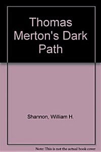 Thomas Mertons Dark Path: The Inner Experience of a Contemplative (Paperback, Rei Sub)