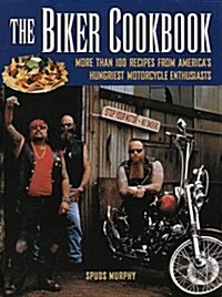 The Biker Cookbook: More than 100 Recipes from Americas Hungriest Motorcycle Enthusiasts (Hardcover)
