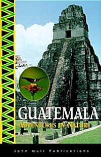 Guatemala Adventures in Nature (Adventures in Nature (John Muir)) (Paperback, 2)