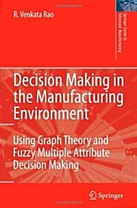Decision Making in the Manufacturing Environment : Using Graph Theory and Fuzzy Multiple Attribute Decision Making Methods (Paperback, Softcover reprint of hardcover 1st ed. 2007)