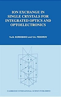 Ion Exchange in Single Crystals for Integrated Optics and Optoelectronics (Hardcover)