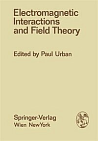 Electromagnetic Interactions and Field Theory: Proceedings of the XIV. Internationale Universit?swochen F? Kernphysik 1975 Der Karl-Franzens-Univers (Paperback, Softcover Repri)