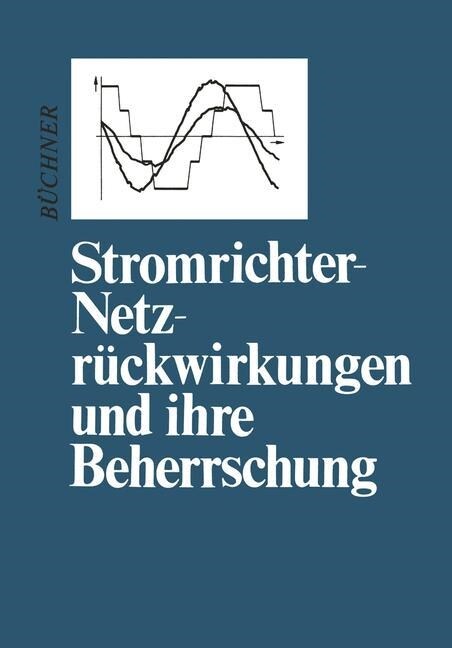 Stromrichter-Netzr?kwirkungen Und Ihre Beherrschung (Paperback, 2, 2. Aufl. 1986.)