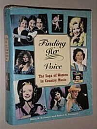 Finding Her Voice: The Saga of Women in Country Music (Hardcover, 1st)