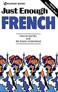 Just Enough French: How to Get By and Be Easily Understood (Just Enough Series) (Paperback, 1)
