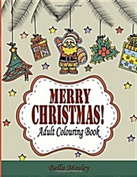Merry Christmas Adult Colouring Book: The Creative and Cheerful Colouring Book Gift for the Best Winter Holiday Xmas Season: Volume 1 (Christmas ... M (Paperback)