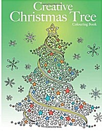 Creative Christmas Tree Colouring Book: A collection of classic & contemporary Christmas trees to colour (Paperback)