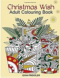 Adult Colouring Book: Christmas Wish: The Perfect Christmas Colouring Book Gift of Love, Blessings, Relaxation and Stress Relief - Christmas (Paperback)