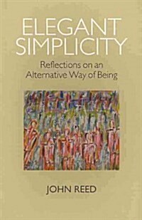 Elegant Simplicity : Reflections on an Alternative Way of Being (Paperback)