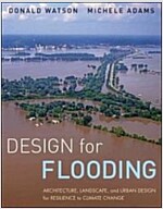 Design for Flooding: Architecture, Landscape, and Urban Design for Resilience to Flooding and Climate Change (Hardcover)