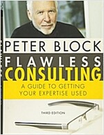 Flawless Consulting: A Guide to Getting Your Expertise Used (Hardcover, 3, Revised)