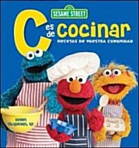 Sesame Street C Es de Cocinar: Recetas de Nuestra Comunidad = Sesame Street C Is for Cooking (Spiral)