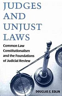 Judges and Unjust Laws: Common Law Constitutionalism and the Foundations of Judicial Review (Paperback)