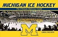 Michigan Ice Hockey: Celebrating the All-Time Greats and Most Memorable Moments (Paperback)