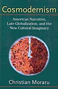Cosmodernism: American Narrative, Late Globalization, and the New Cultural Imaginary (Paperback)