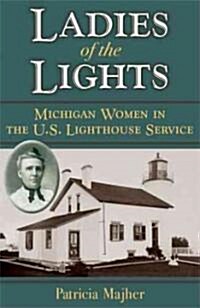 Ladies of the Lights: Michigan Women in the U.S. Lighthouse Service (Paperback)