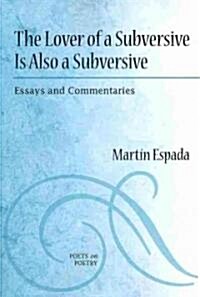 The Lover of a Subversive Is Also a Subversive: Essays and Commentaries (Paperback)