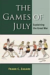 The Games of July: Explaining the Great War (Hardcover, New)