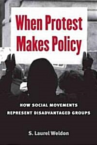 When Protest Makes Policy: How Social Movements Represent Disadvantaged Groups (Hardcover)