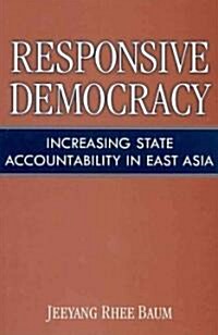 Responsive Democracy: Increasing State Accountability in East Asia (Hardcover)