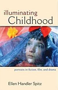 Illuminating Childhood: Portraits in Fiction, Film, & Drama (Hardcover)