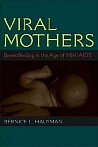 Viral Mothers: Breastfeeding in the Age of HIV/AIDS (Paperback)