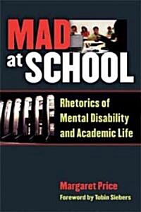 Mad at School: Rhetorics of Mental Disability and Academic Life (Paperback)