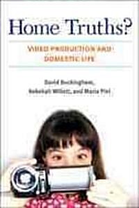 Home Truths?: Video Production and Domestic Life (Hardcover)