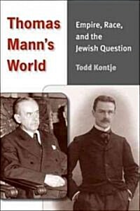 Thomas Manns World: Empire, Race, and the Jewish Question (Hardcover)
