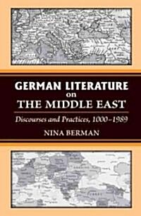 German Literature on the Middle East: Discourses and Practices, 1000-1989 (Hardcover)