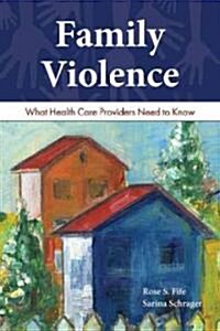 Family Violence: What Health Care Providers Need to Know: What Health Care Providers Need to Know (Paperback)