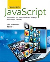 Programming with Javascript: Algorithms and Applications for Desktop and Mobile Browsers: Algorithms and Applications for Desktop and Mobile Browsers (Paperback)