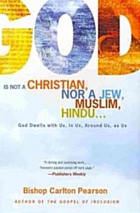 God Is Not a Christian, Nor a Jew, Muslim, Hindu...: God Dwells with Us, in Us, Around Us, as Us (Paperback)
