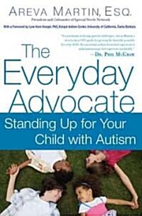 The Everyday Advocate: Standing Up for Your Child with Autism or Other Special Needs (Paperback)