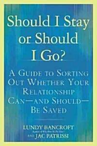 Should I Stay or Should I Go?: A Guide to Knowing If Your Relationship Can--And Should--Be Saved (Paperback)