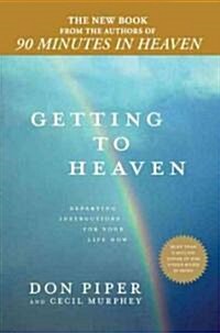 Getting to Heaven: Departing Instructions for Your Life Now (Hardcover)