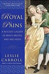 Royal Pains: A Rogues Gallery of Brats, Brutes, and Bad Seeds (Paperback)