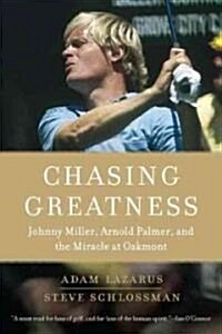 Chasing Greatness: Johnny Miller, Arnold Palmer, and the Miracle at Oakmont (Paperback)